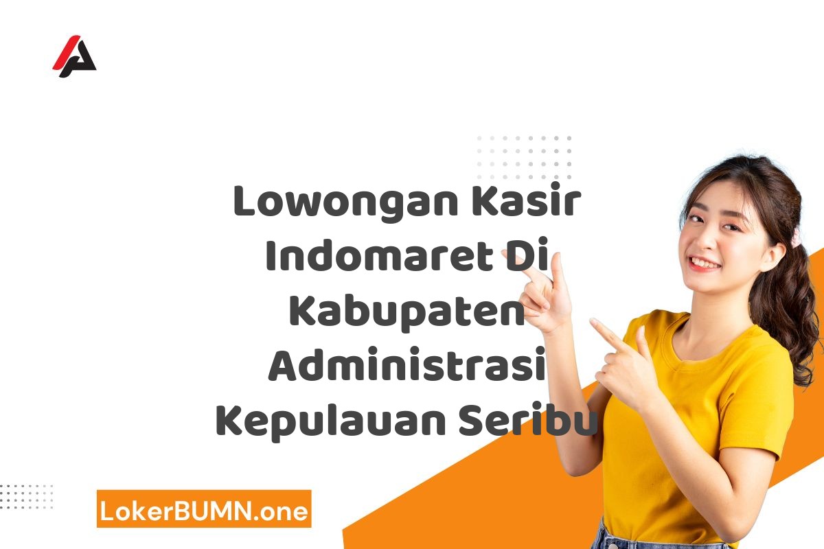 Lowongan Kasir Indomaret Di Kabupaten Administrasi Kepulauan Seribu
