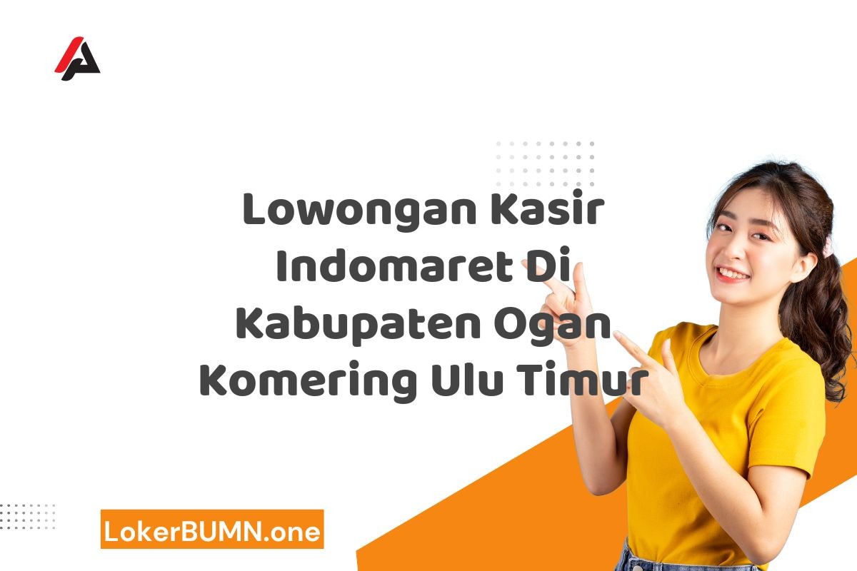 Lowongan Kasir Indomaret Di Kabupaten Ogan Komering Ulu Timur