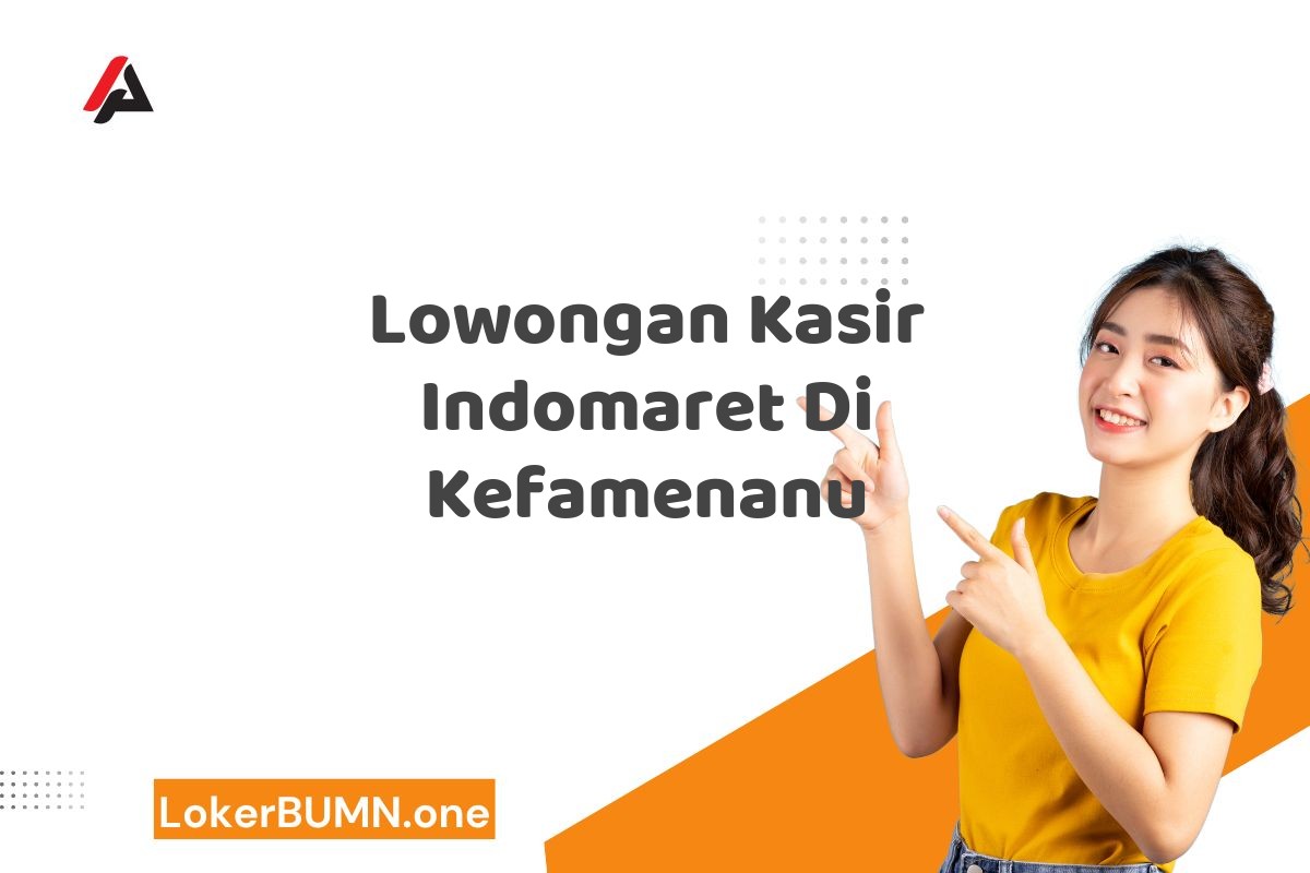 Lowongan Kasir Indomaret Di Kefamenanu