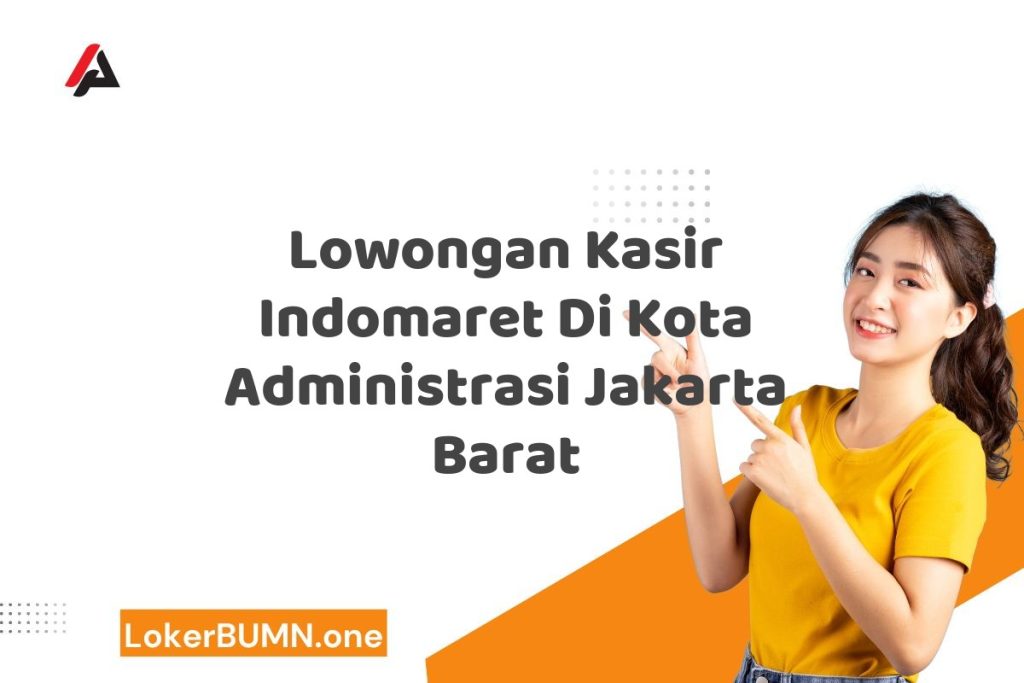 Lowongan Kasir Indomaret Di Kota Administrasi Jakarta Barat