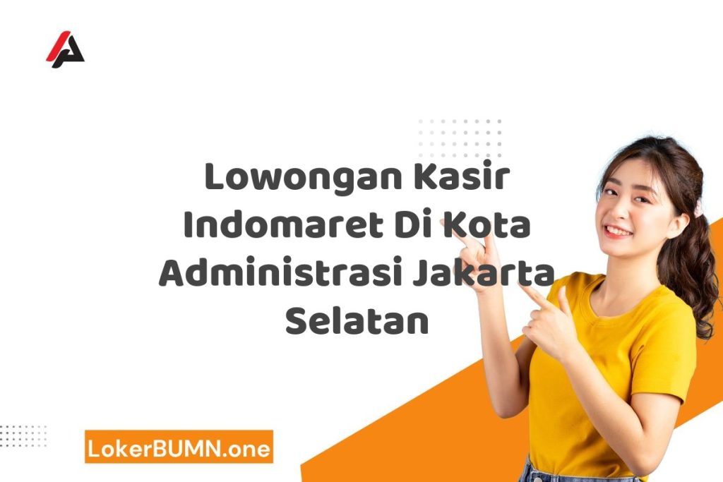 Lowongan Kasir Indomaret Di Kota Administrasi Jakarta Selatan
