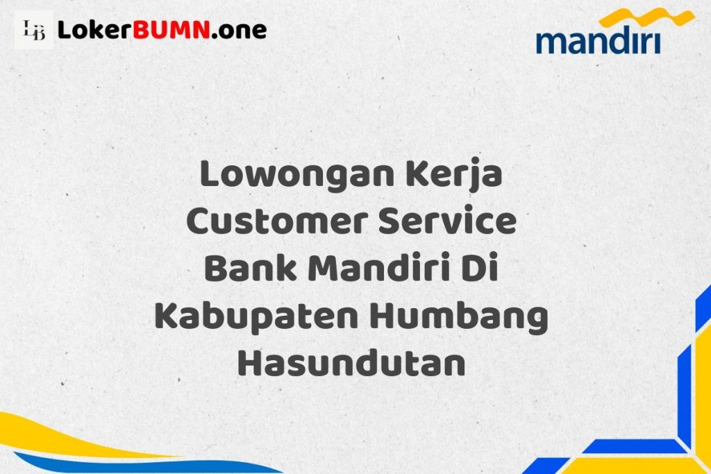 Lowongan Kerja Customer Service Bank Mandiri Di Kabupaten Humbang Hasundutan