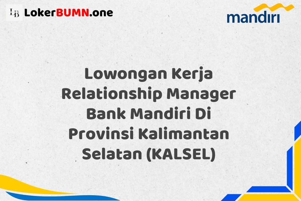 Lowongan Kerja Relationship Manager Bank Mandiri Di Provinsi Kalimantan Selatan (KALSEL)