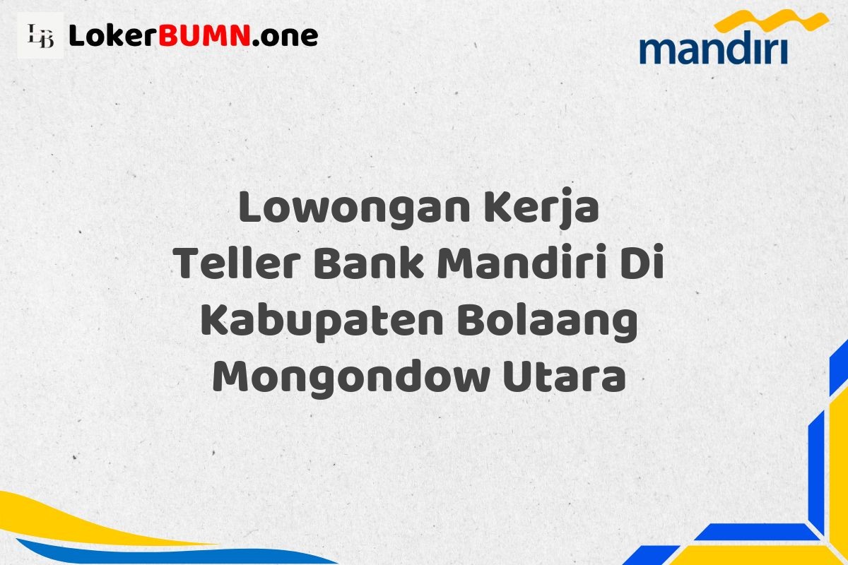 Lowongan Kerja Teller Bank Mandiri Di Kabupaten Bolaang Mongondow Utara