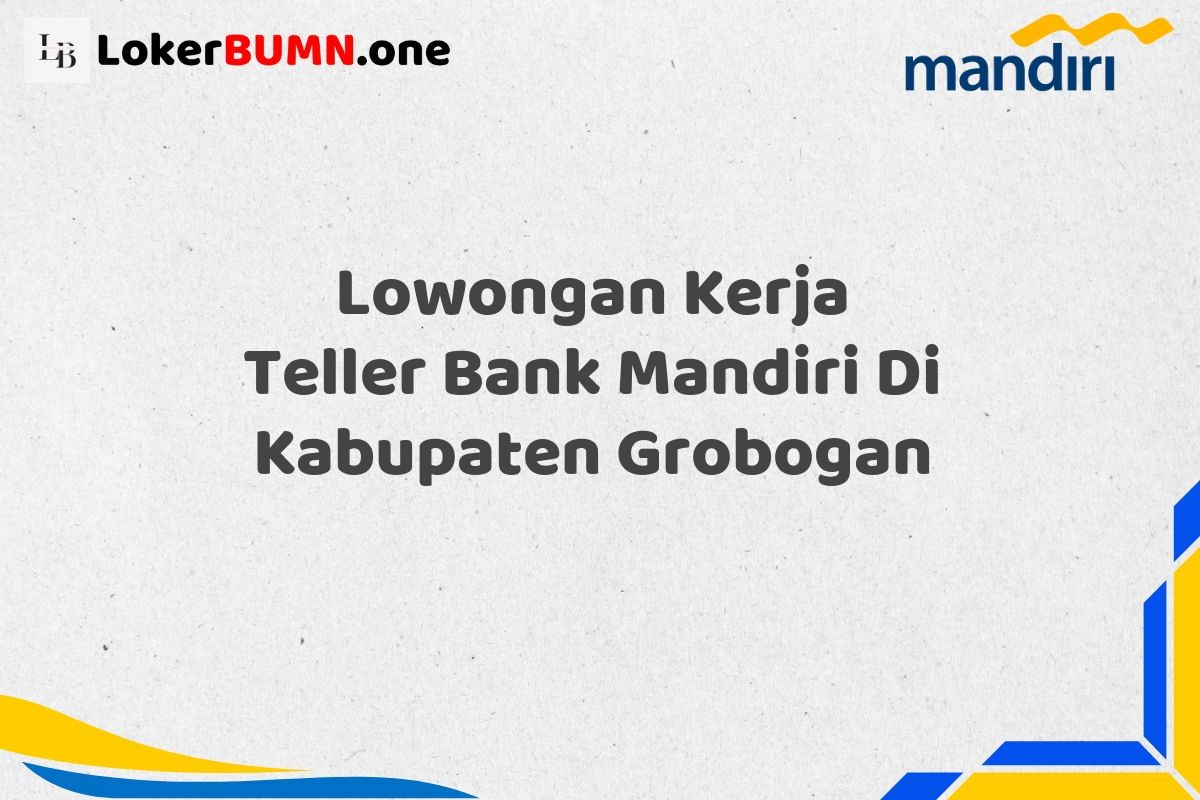 Lowongan Kerja Teller Bank Mandiri Di Kabupaten Grobogan