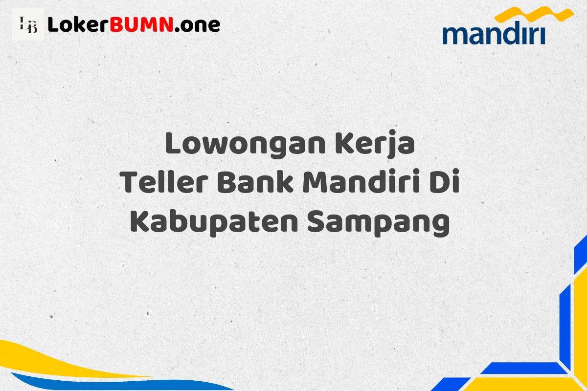 Lowongan Kerja Teller Bank Mandiri Di Kabupaten Sampang