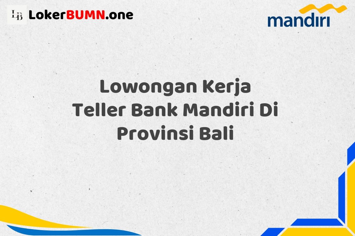 Lowongan Kerja Teller Bank Mandiri Di Provinsi Bali