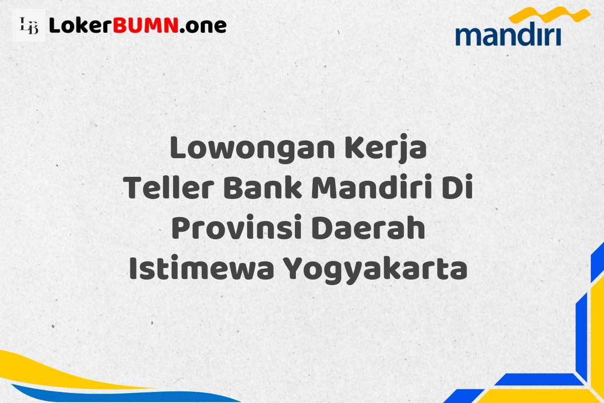 Lowongan Kerja Teller Bank Mandiri Di Provinsi Daerah Istimewa Yogyakarta