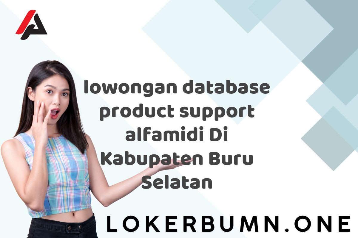 lowongan database product support alfamidi Di Kabupaten Buru Selatan