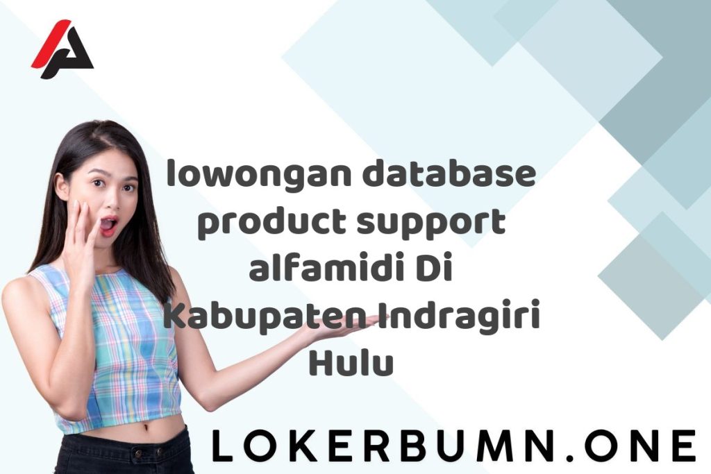 lowongan database product support alfamidi Di Kabupaten Indragiri Hulu