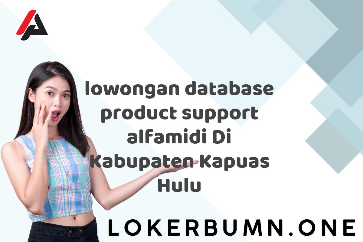 lowongan database product support alfamidi Di Kabupaten Kapuas Hulu