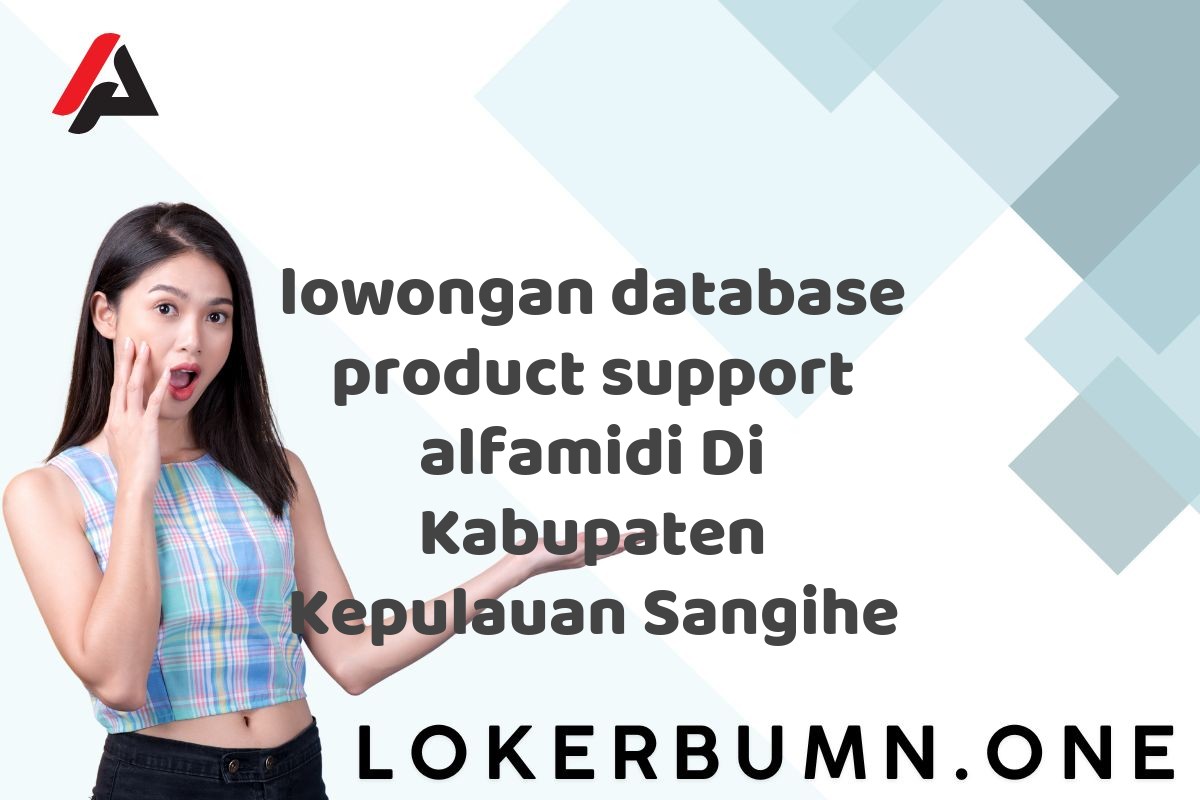 lowongan database product support alfamidi Di Kabupaten Kepulauan Sangihe