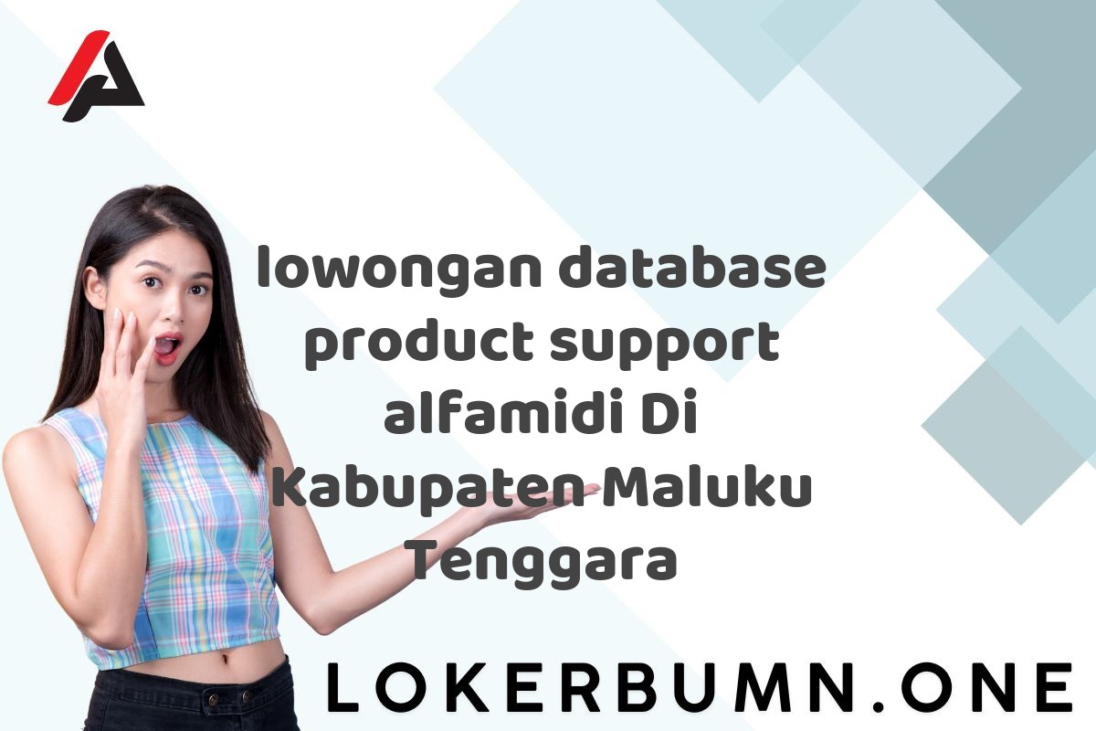 lowongan database product support alfamidi Di Kabupaten Maluku Tenggara