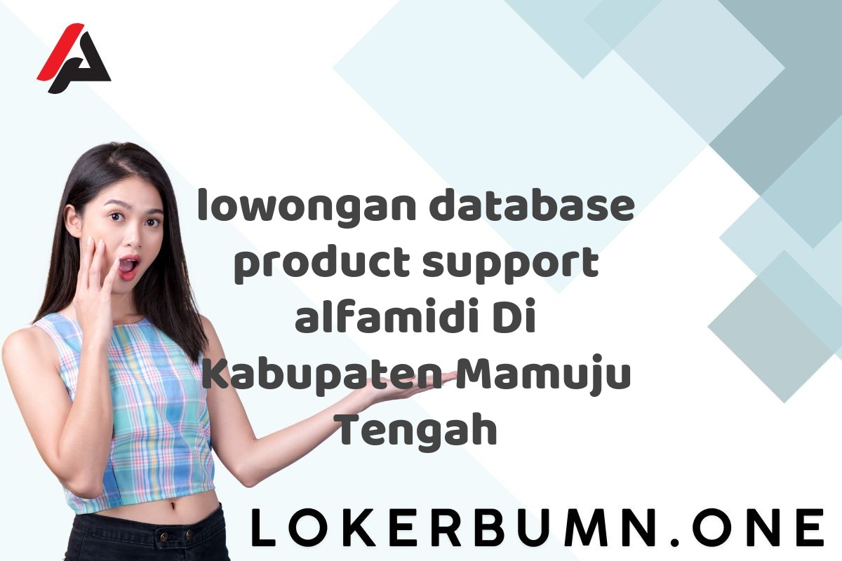 lowongan database product support alfamidi Di Kabupaten Mamuju Tengah