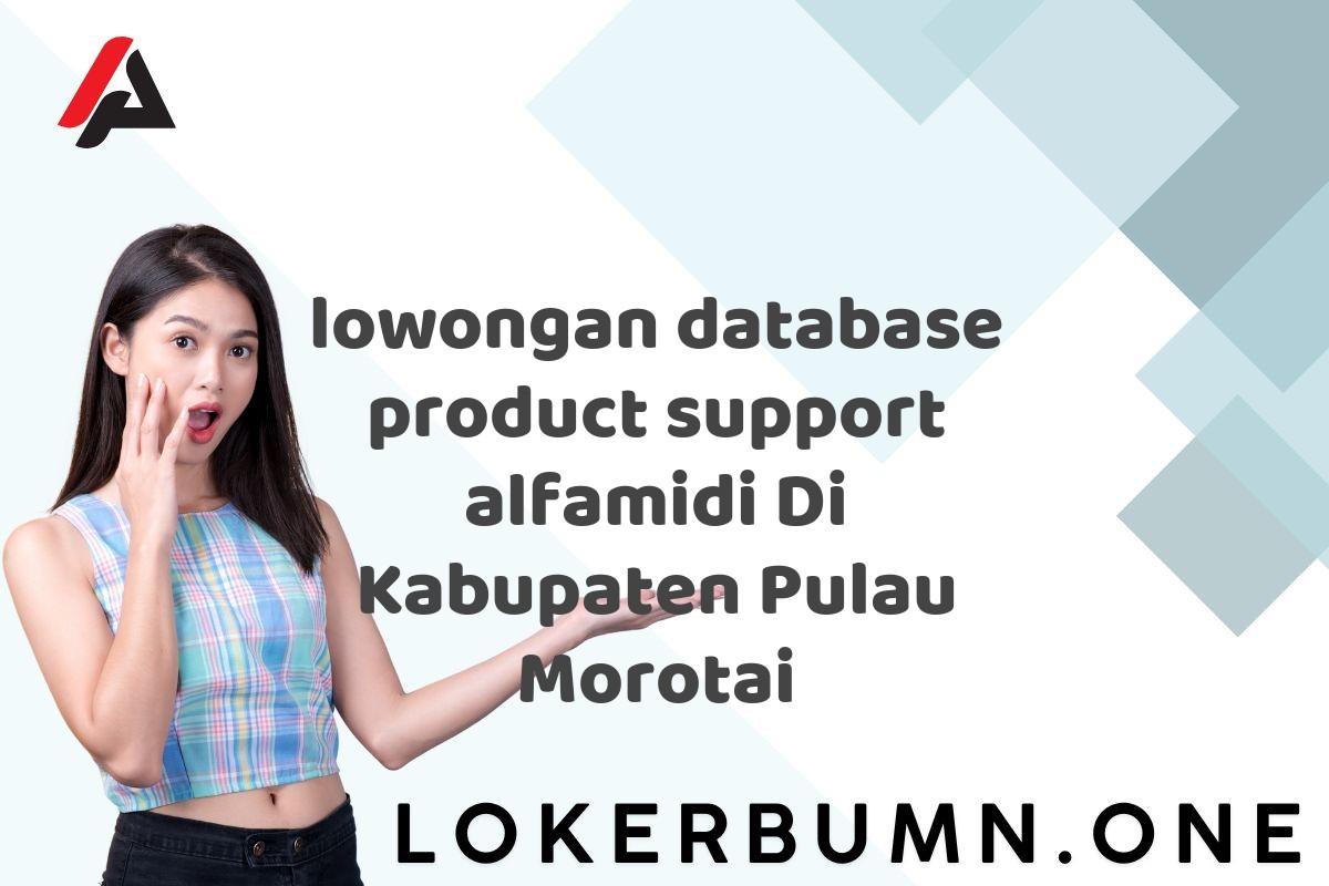 lowongan database product support alfamidi Di Kabupaten Pulau Morotai