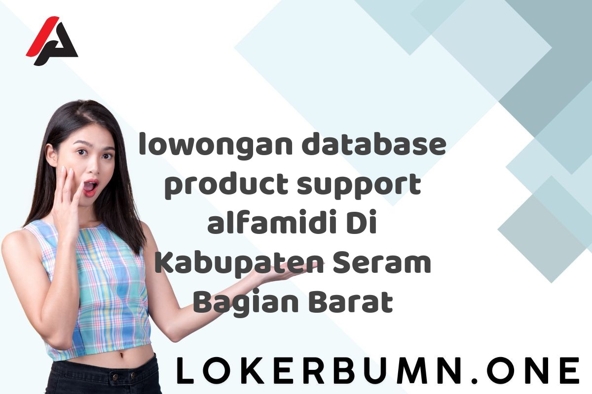 lowongan database product support alfamidi Di Kabupaten Seram Bagian Barat