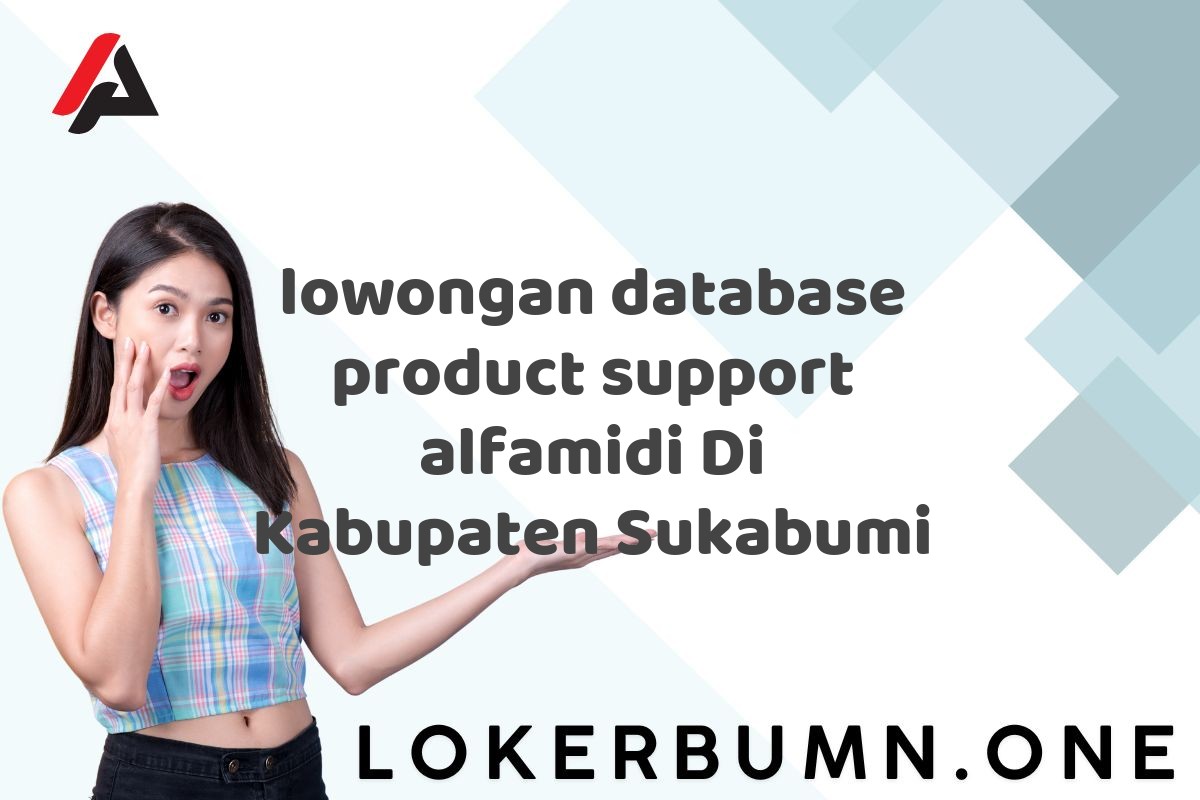 lowongan database product support alfamidi Di Kabupaten Sukabumi