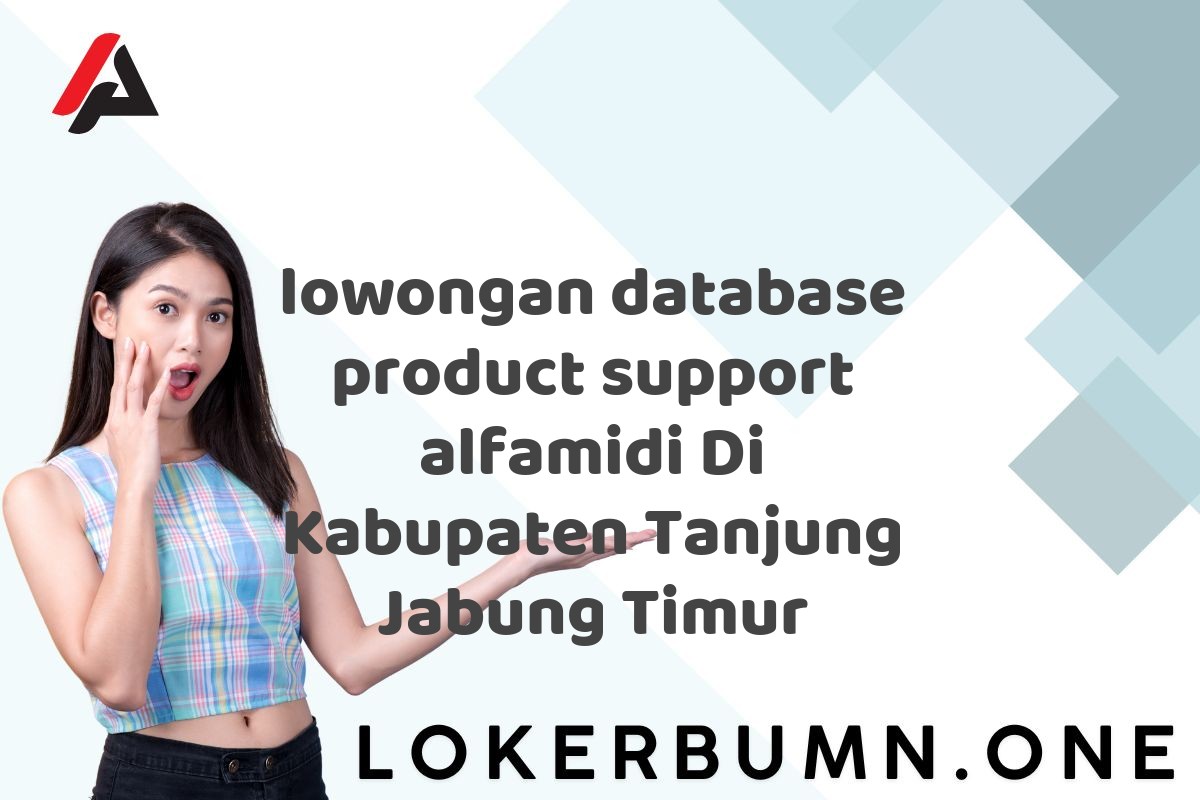 lowongan database product support alfamidi Di Kabupaten Tanjung Jabung Timur