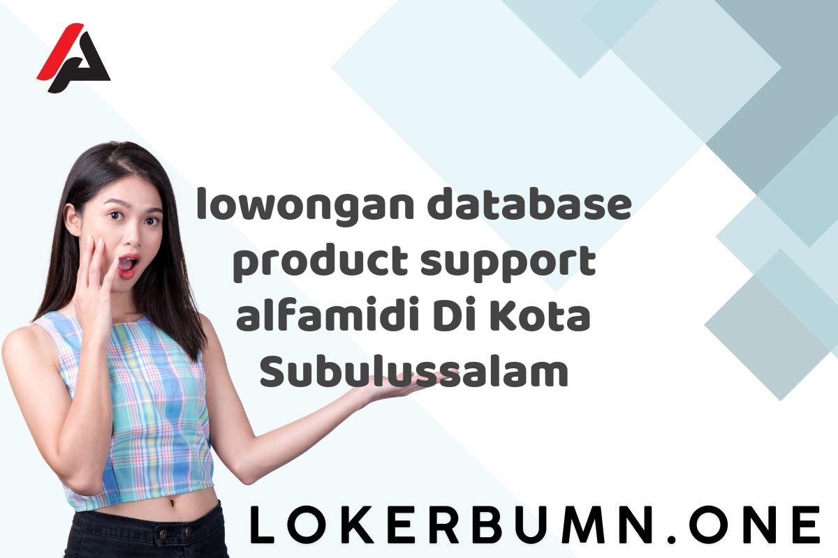 lowongan database product support alfamidi Di Kota Subulussalam