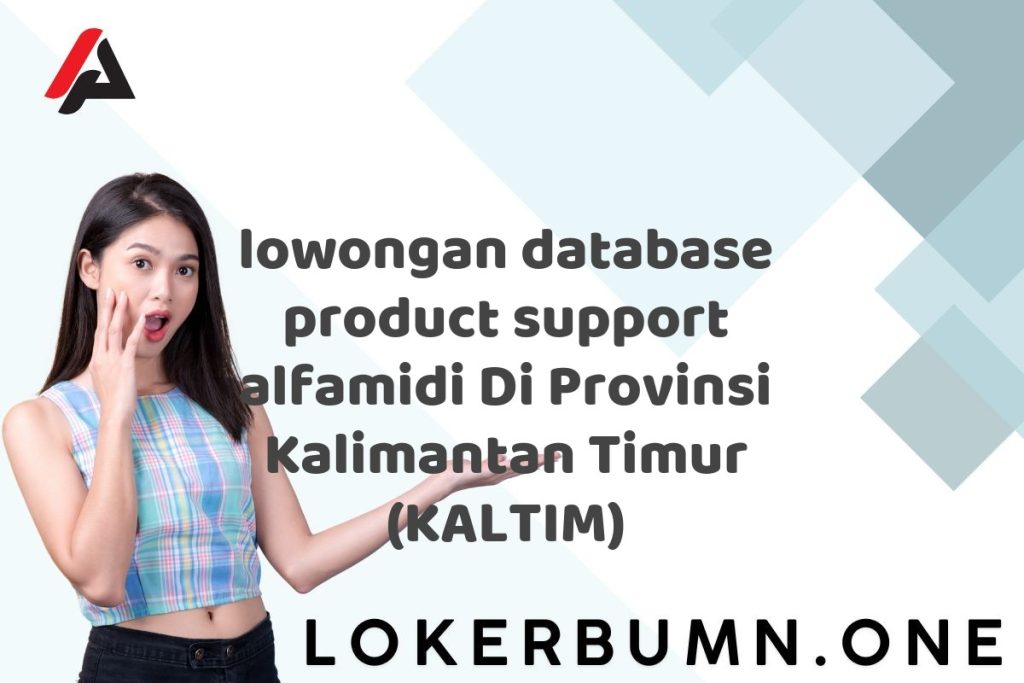lowongan database product support alfamidi Di Provinsi Kalimantan Timur (KALTIM)
