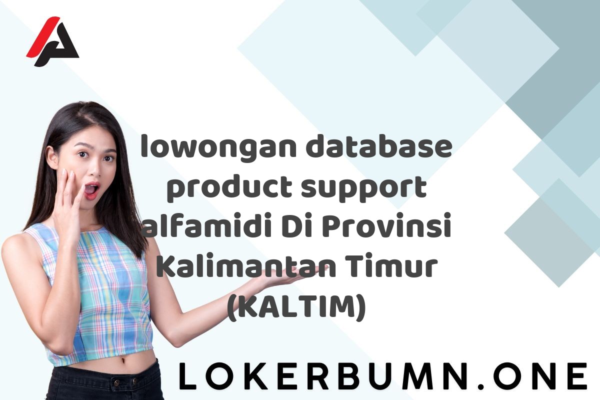 lowongan database product support alfamidi Di Provinsi Kalimantan Timur (KALTIM)