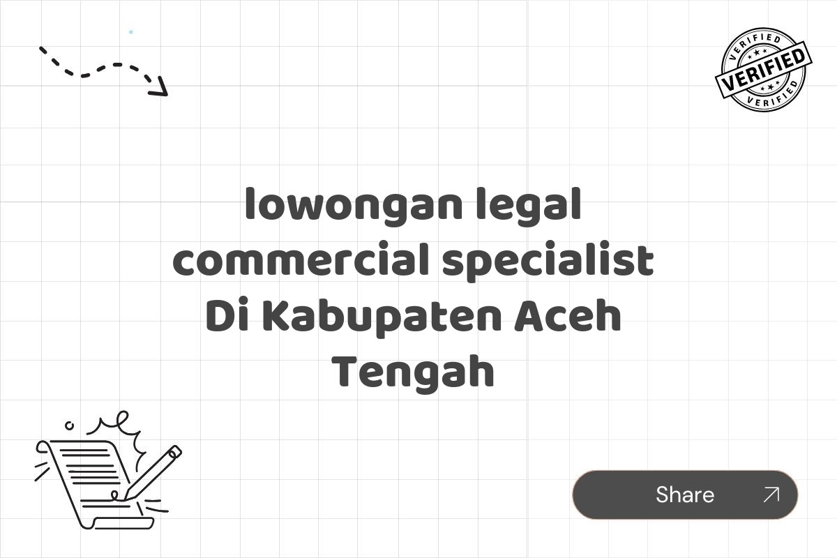 lowongan legal commercial specialist Di Kabupaten Aceh Tengah