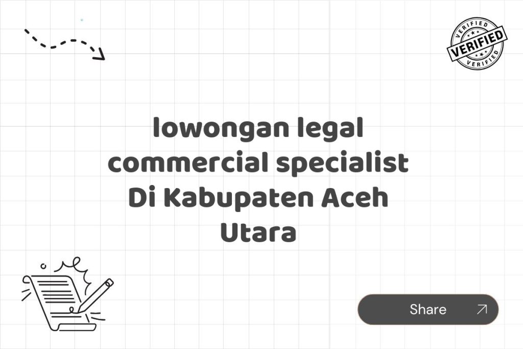lowongan legal commercial specialist Di Kabupaten Aceh Utara