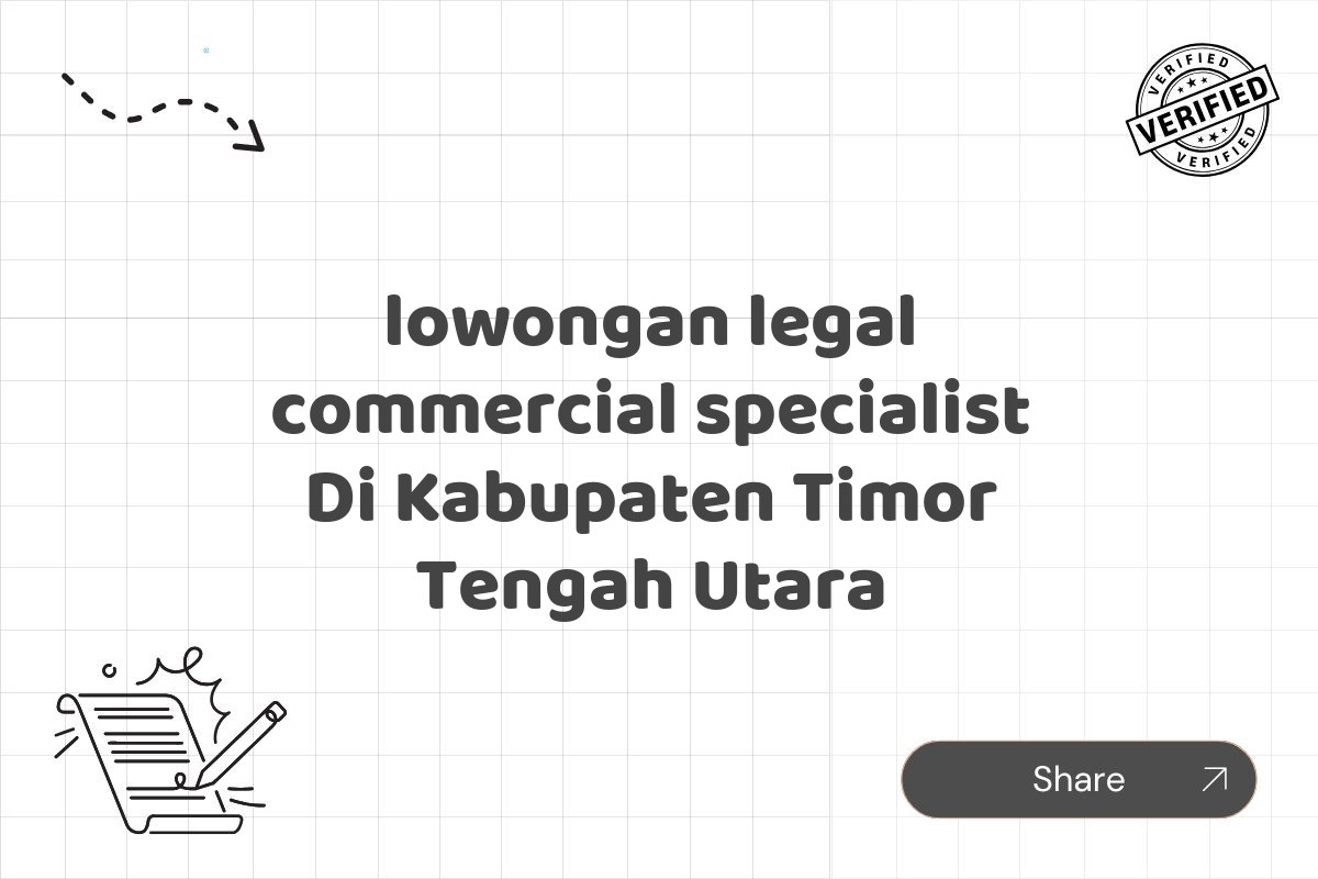 lowongan legal commercial specialist Di Kabupaten Timor Tengah Utara