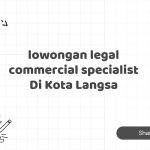 lowongan legal commercial specialist Di Kota Langsa Tahun 2025 (Yang Wajib Anda Ketahui)