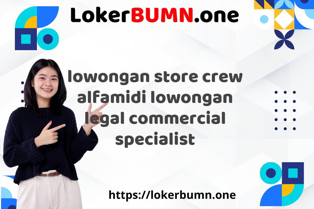 lowongan store crew alfamidi lowongan legal commercial specialist