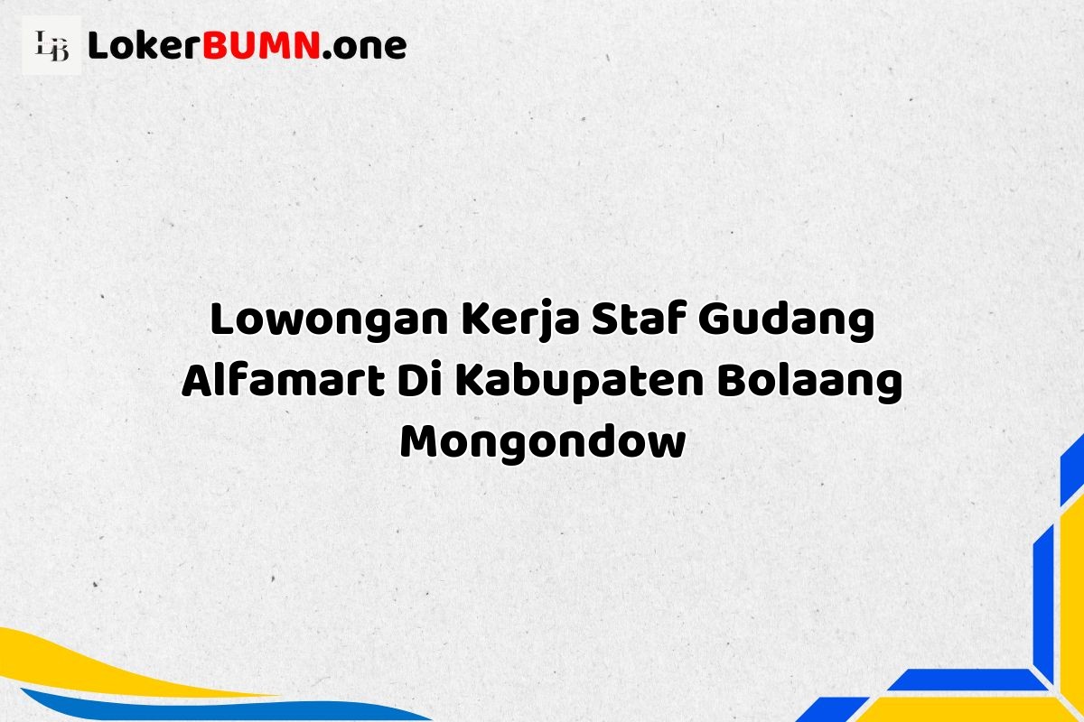 Lowongan Kerja Staf Gudang Alfamart Di Kabupaten Bolaang Mongondow