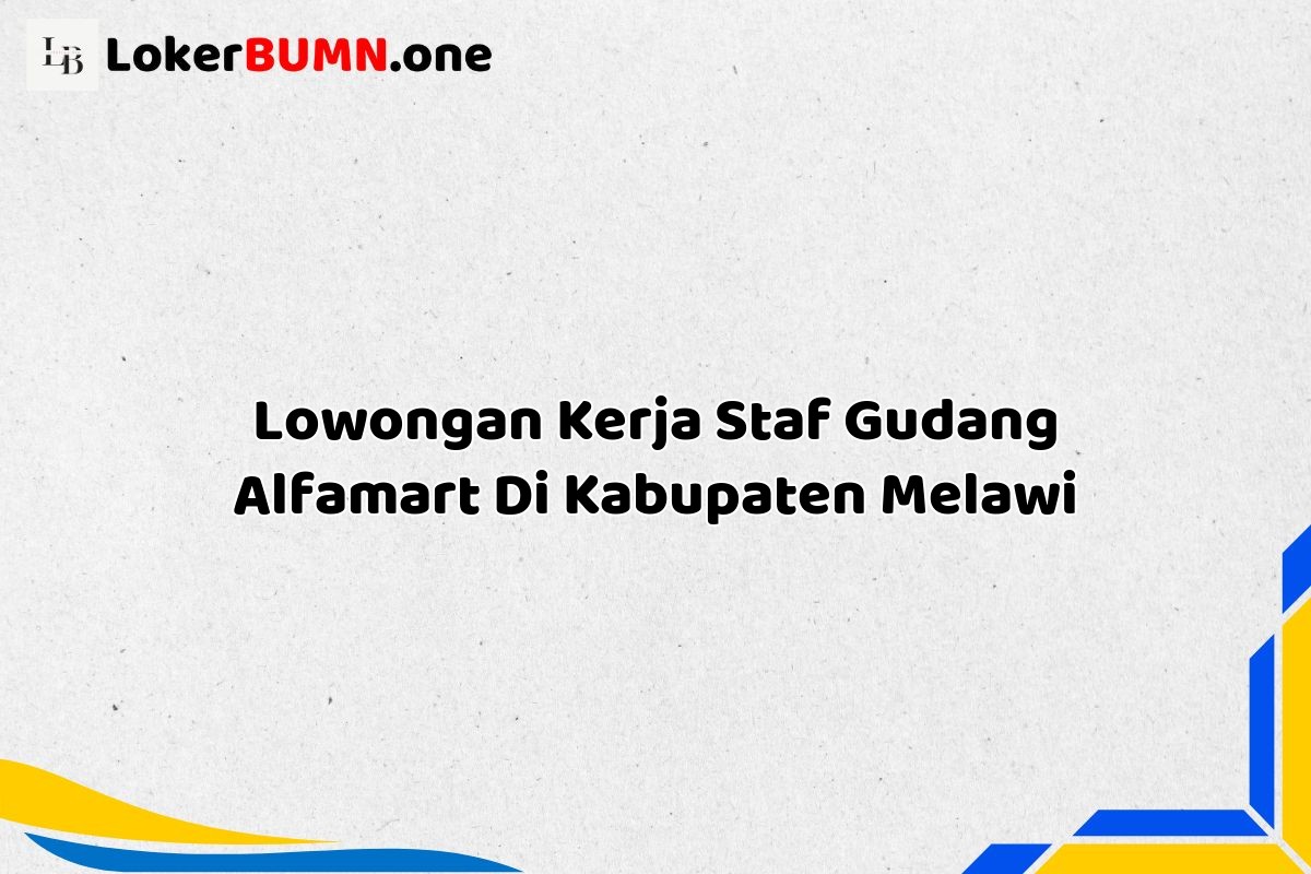 Lowongan Kerja Staf Gudang Alfamart Di Kabupaten Melawi