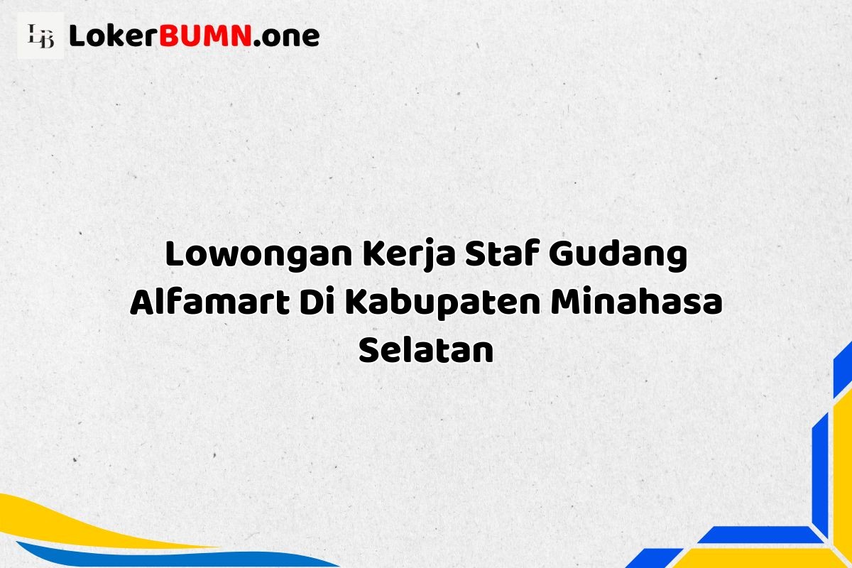 Lowongan Kerja Staf Gudang Alfamart Di Kabupaten Minahasa Selatan