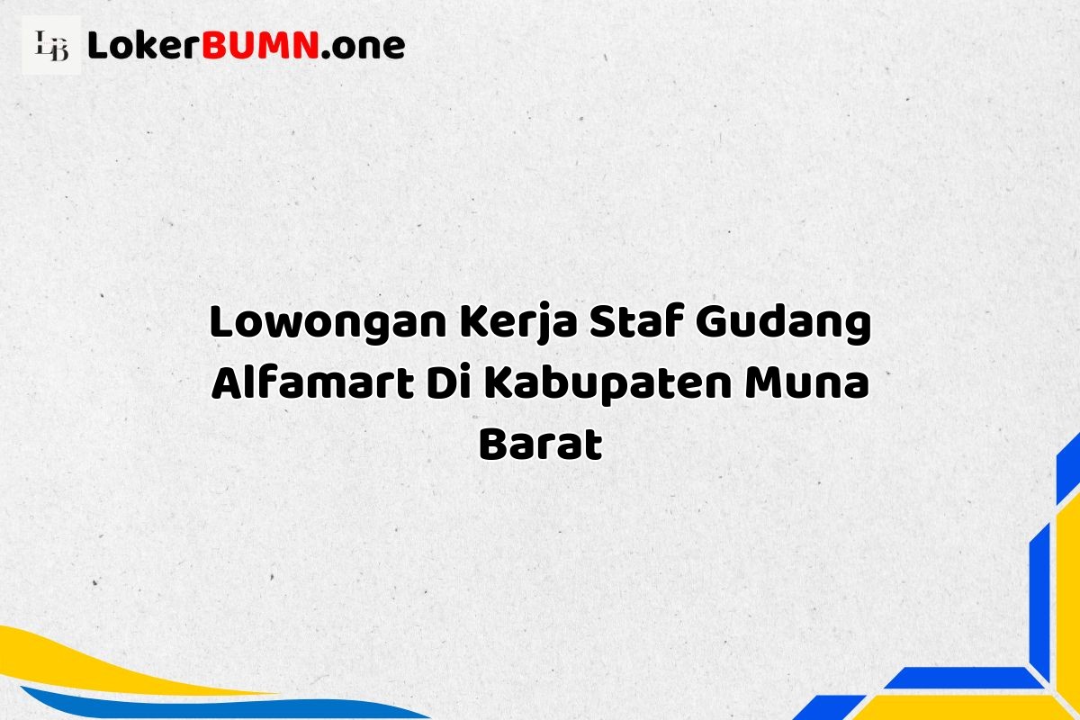 Lowongan Kerja Staf Gudang Alfamart Di Kabupaten Muna Barat