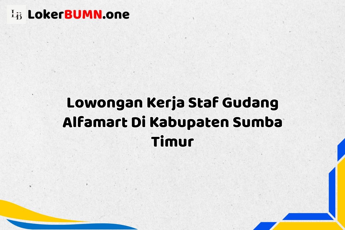 Lowongan Kerja Staf Gudang Alfamart Di Kabupaten Sumba Timur