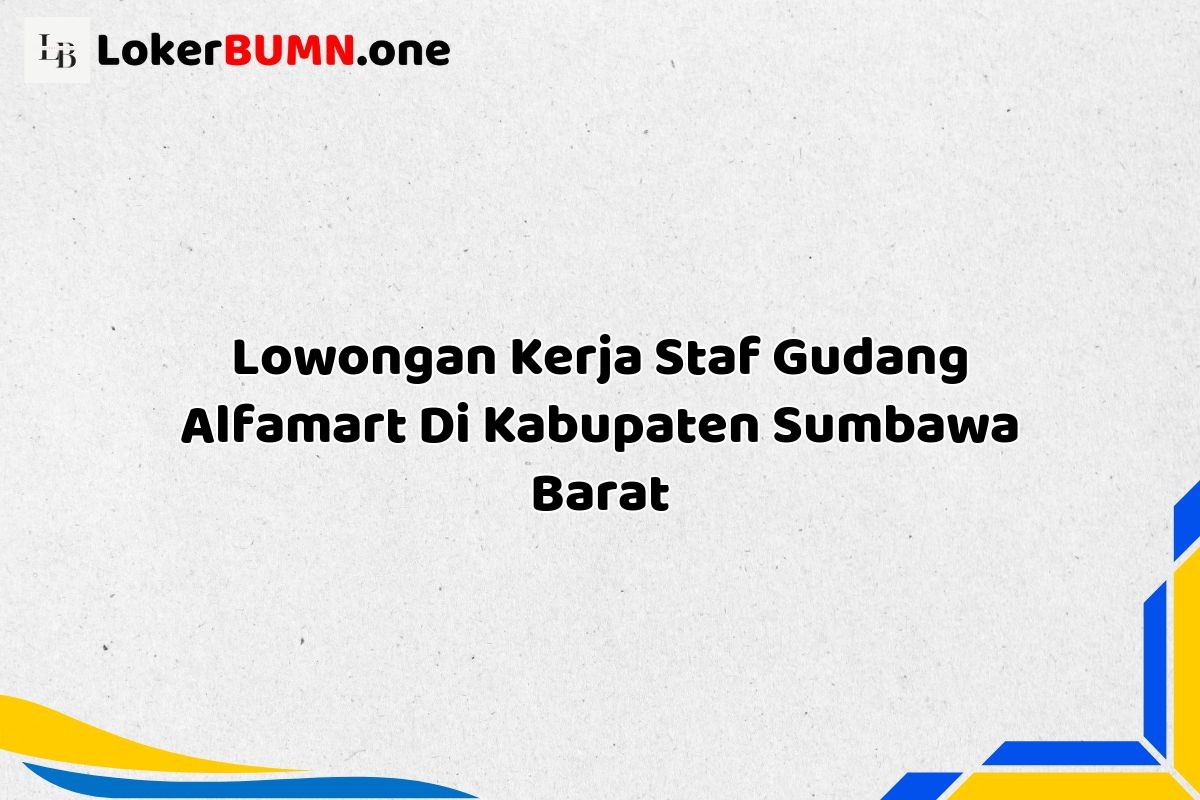 Lowongan Kerja Staf Gudang Alfamart Di Kabupaten Sumbawa Barat