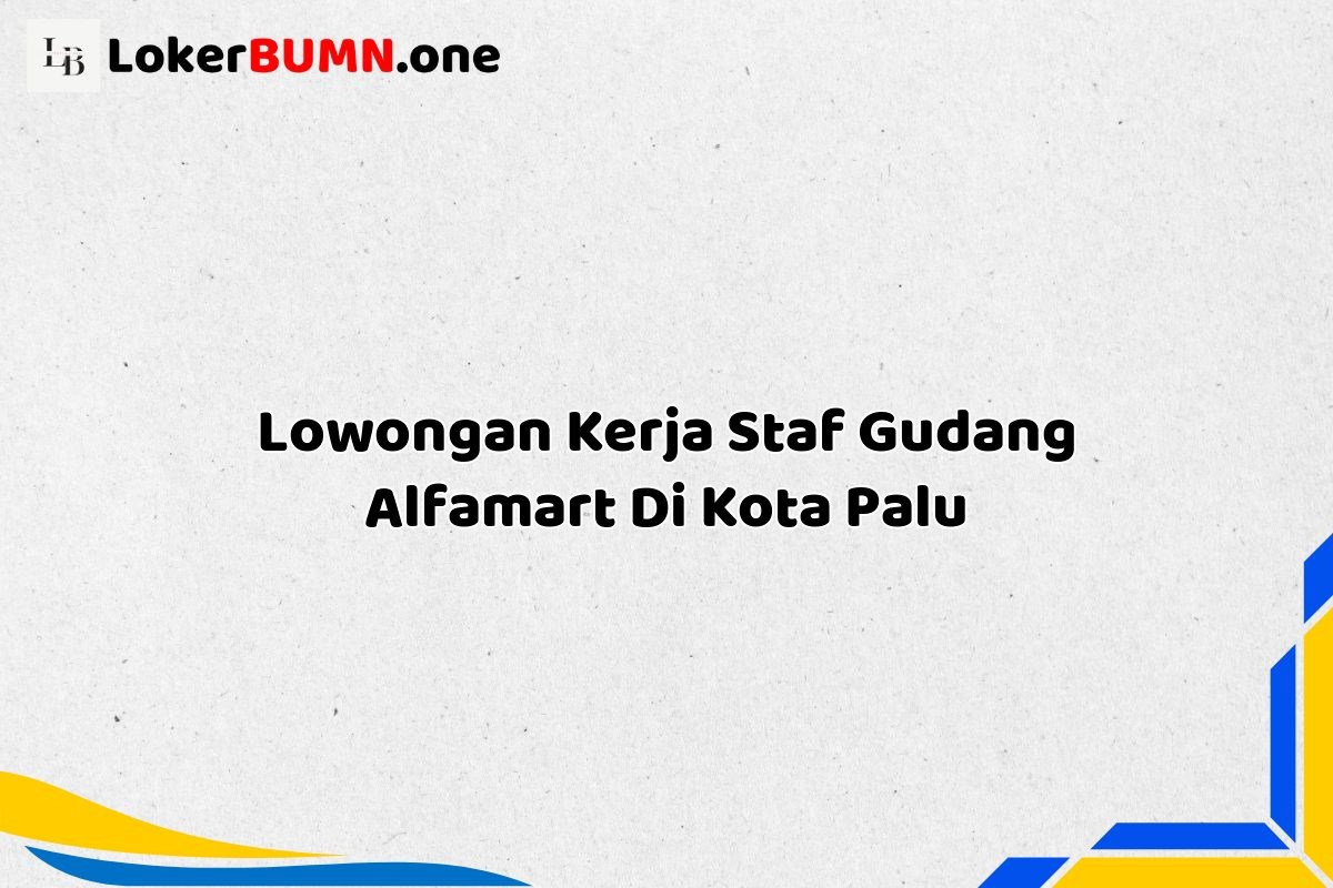 Lowongan Kerja Staf Gudang Alfamart Di Kota Palu