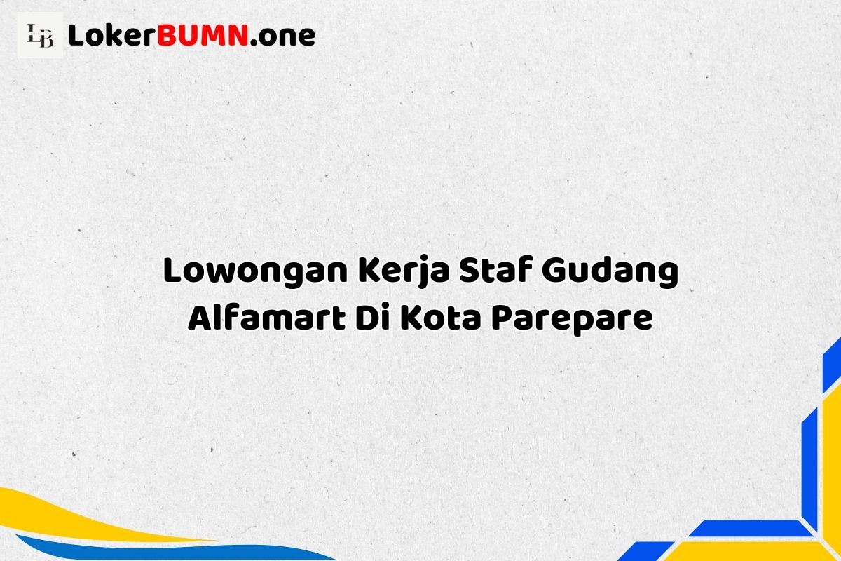Lowongan Kerja Staf Gudang Alfamart Di Kota Parepare