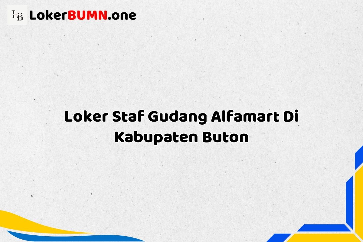 Loker Staf Gudang Alfamart Di Kabupaten Buton