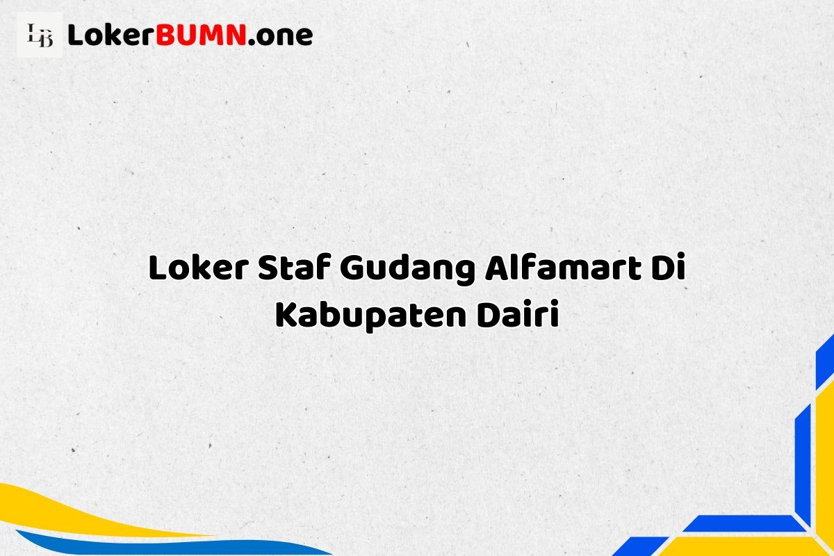 Loker Staf Gudang Alfamart Di Kabupaten Dairi