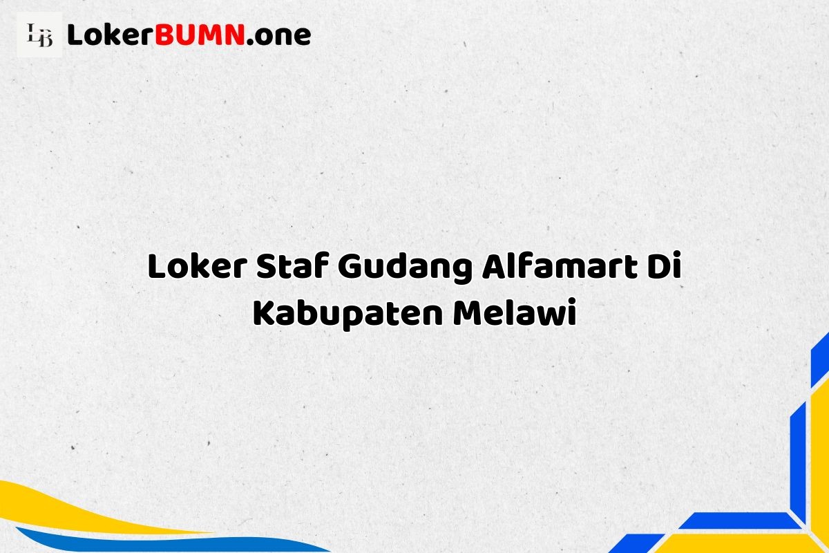 Loker Staf Gudang Alfamart Di Kabupaten Melawi
