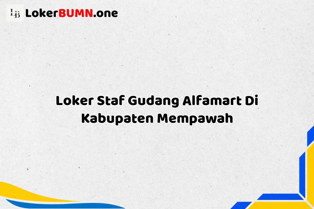 Loker Staf Gudang Alfamart Di Kabupaten Mempawah