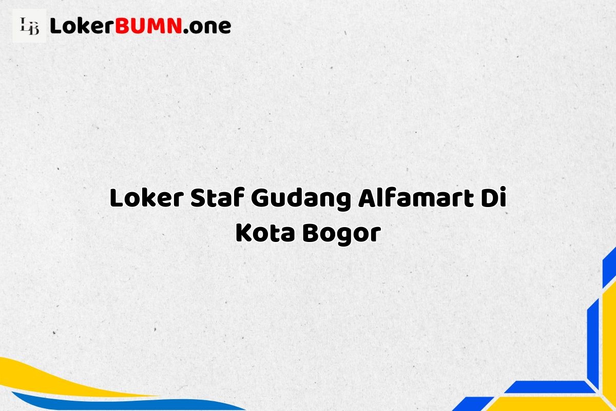 Loker Staf Gudang Alfamart Di Kota Bogor