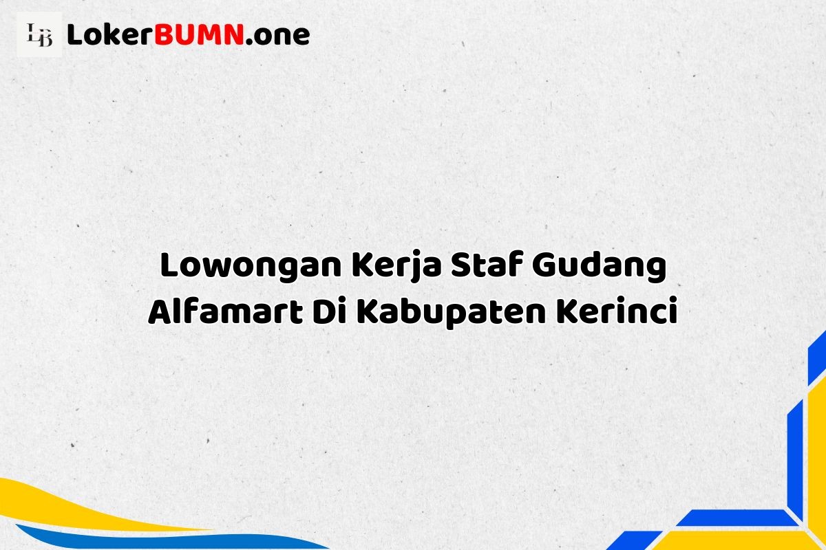 Lowongan Kerja Staf Gudang Alfamart Di Kabupaten Kerinci