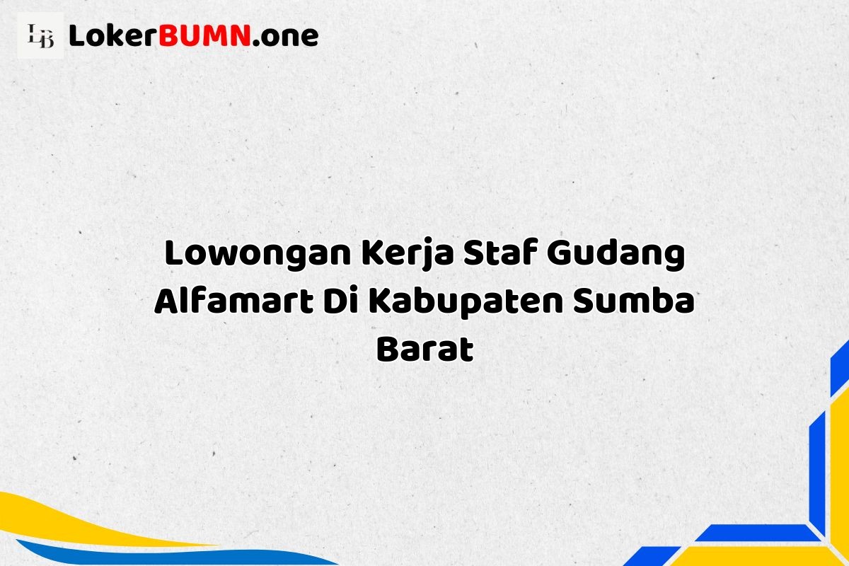 Lowongan Kerja Staf Gudang Alfamart Di Kabupaten Sumba Barat