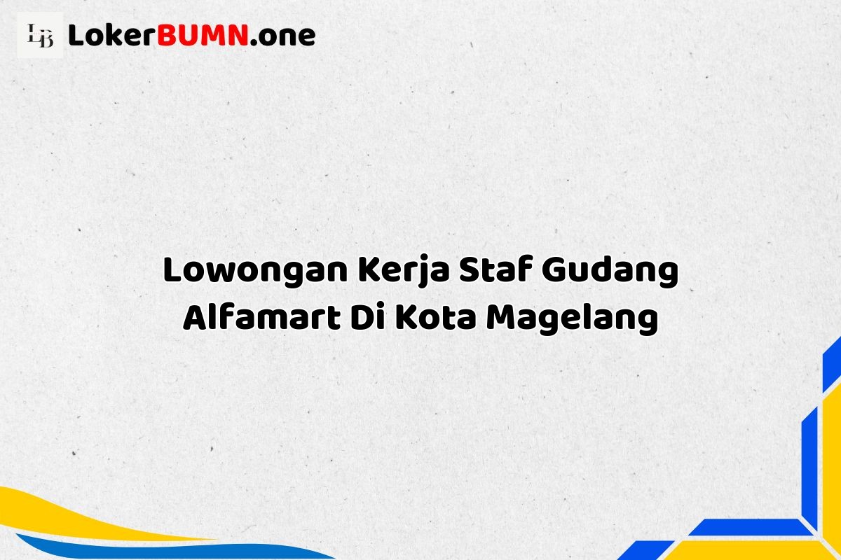 Lowongan Kerja Staf Gudang Alfamart Di Kota Magelang